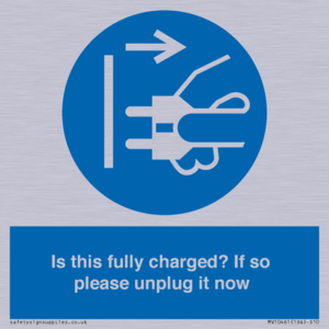 Is this fully charged? If so please unplug it now